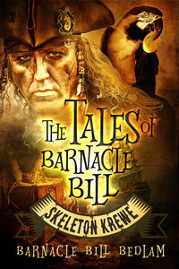 The Tales of Barnacle Bill Bedlam: Skeleton Krewe